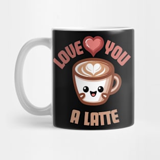 Love You A Latte | Design for Coffee and Latte Lovers | Cute Latte Quote Mug